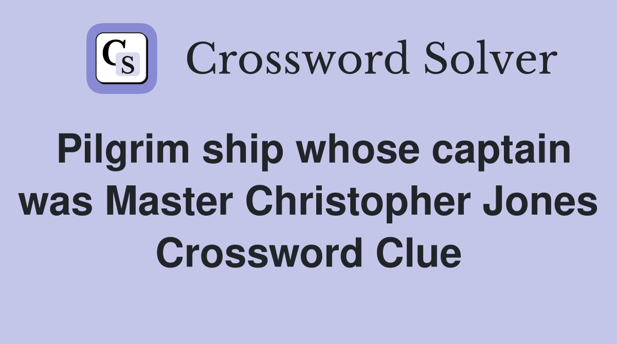 Pilgrim ship whose captain was Master Christopher Jones Crossword Clue