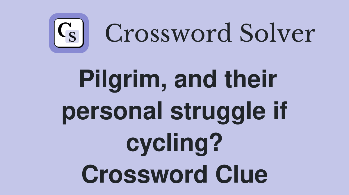 Pilgrim, and their personal struggle if cycling? Crossword Clue