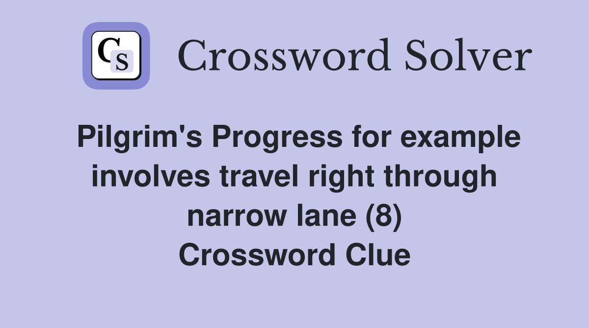 Pilgrim's Progress for example involves travel right through narrow lane (8) Crossword Clue