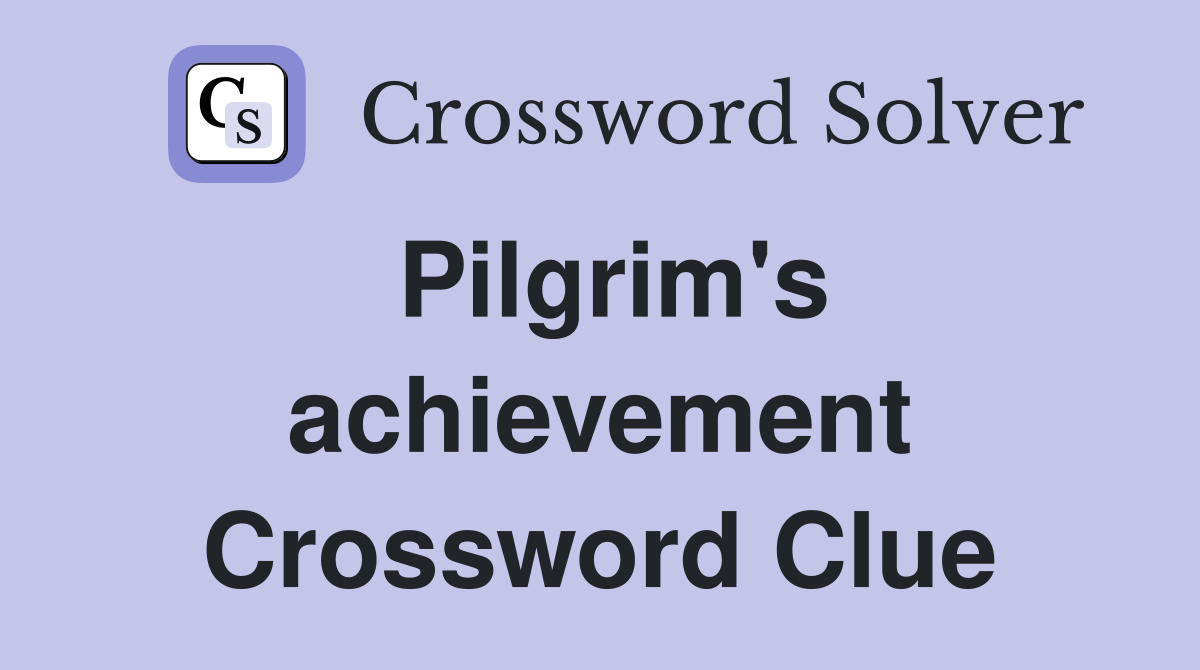 Pilgrim's achievement Crossword Clue