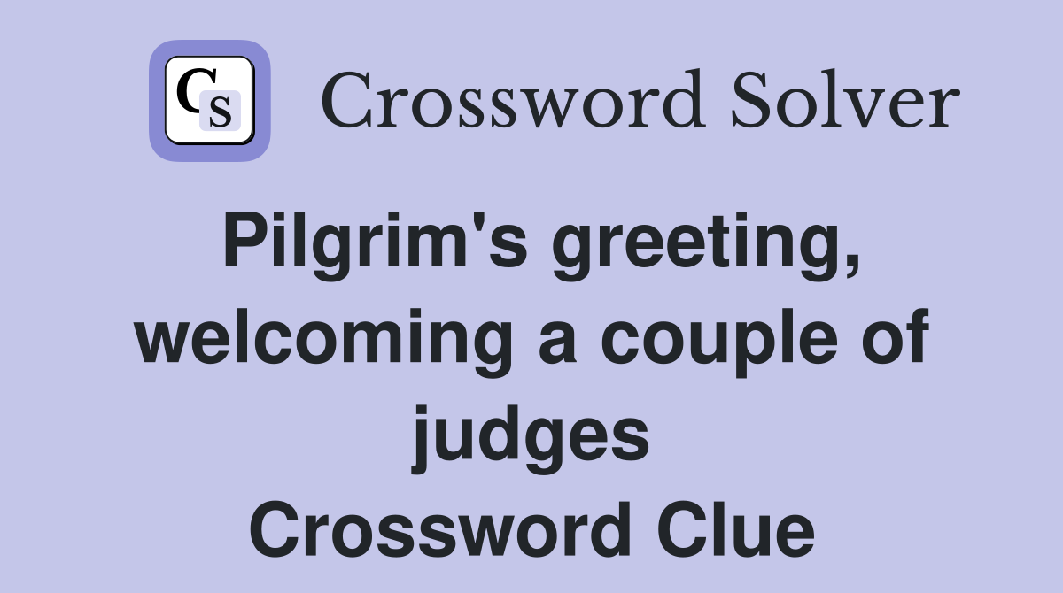 Pilgrim's greeting, welcoming a couple of judges Crossword Clue