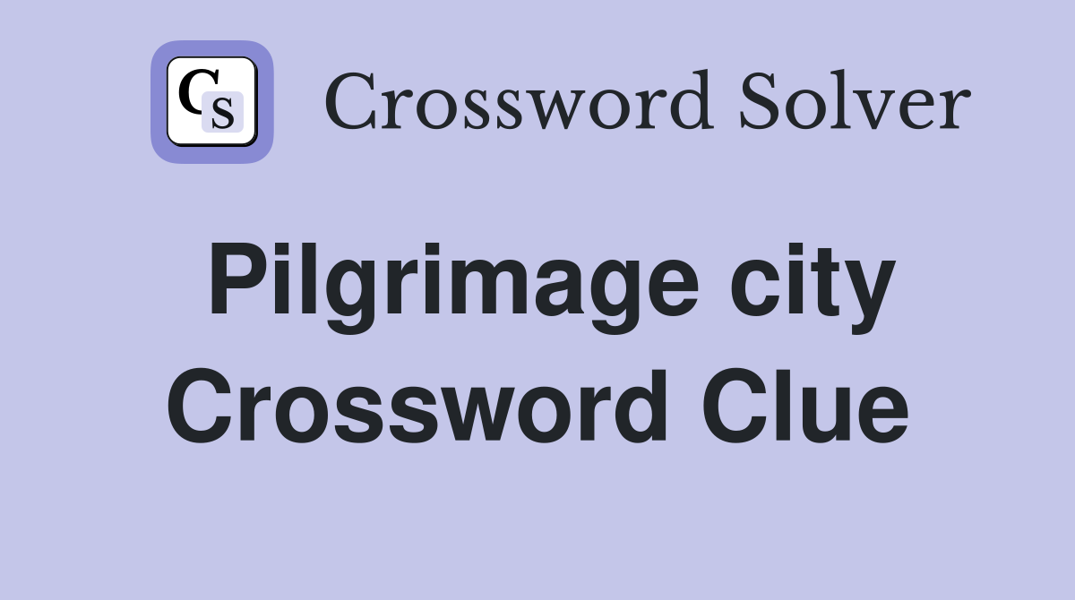 Pilgrimage city Crossword Clue