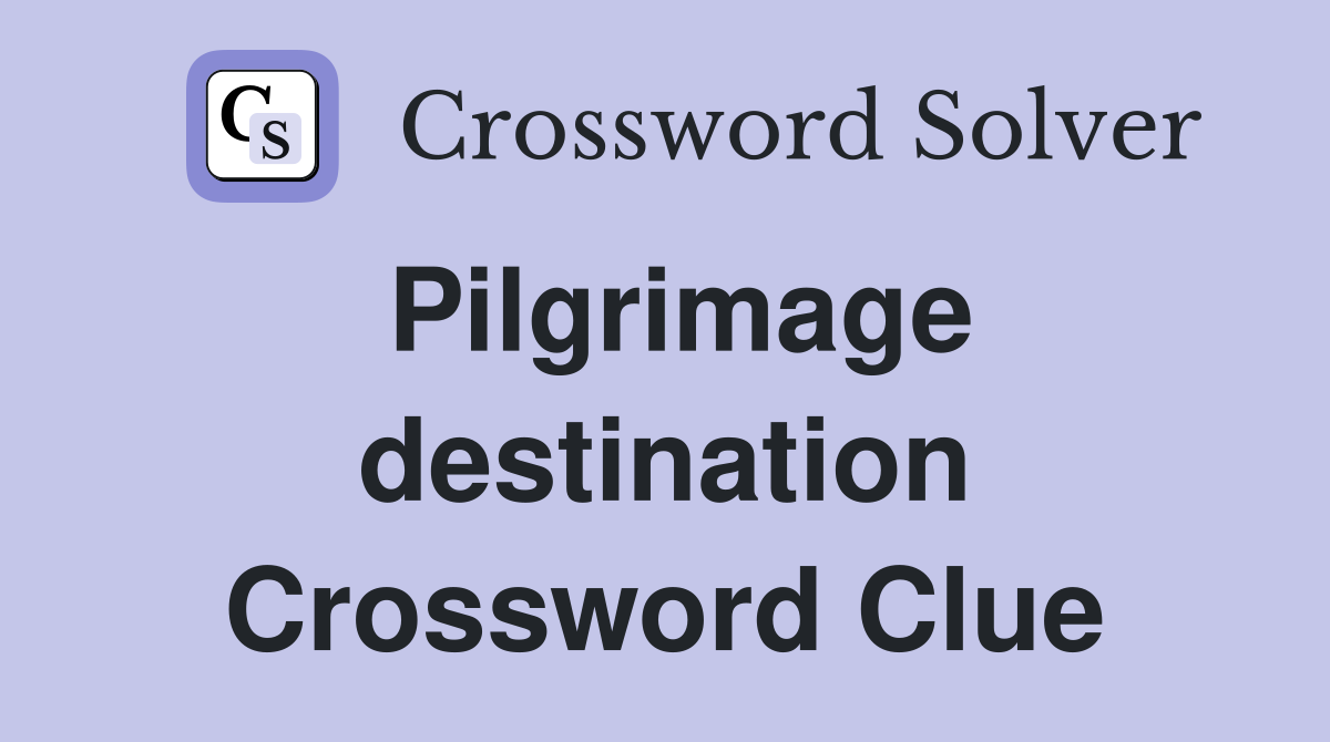 Pilgrimage destination Crossword Clue