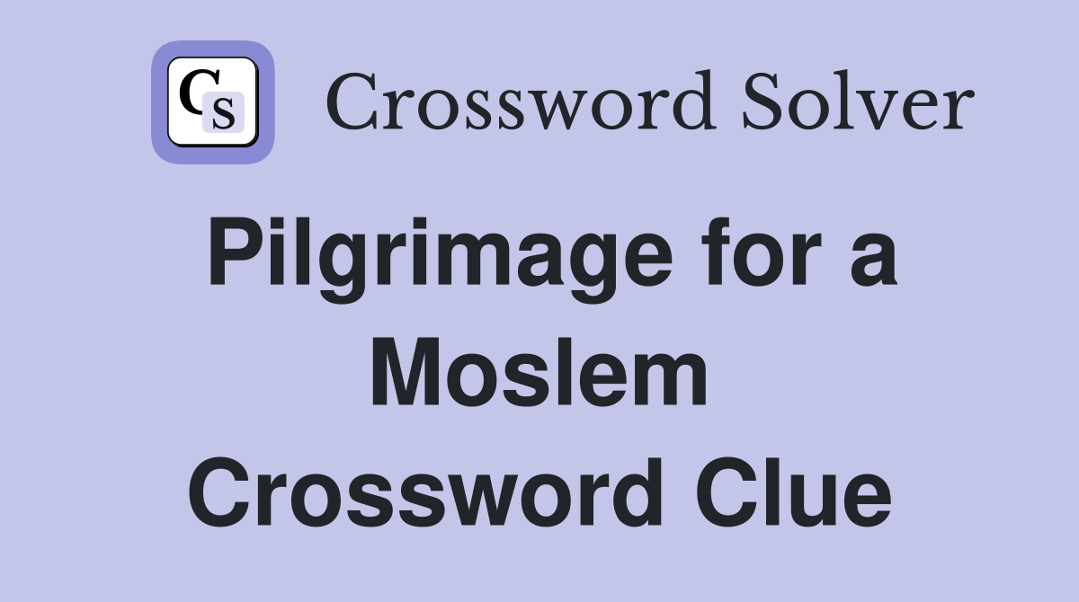Pilgrimage for a Moslem Crossword Clue