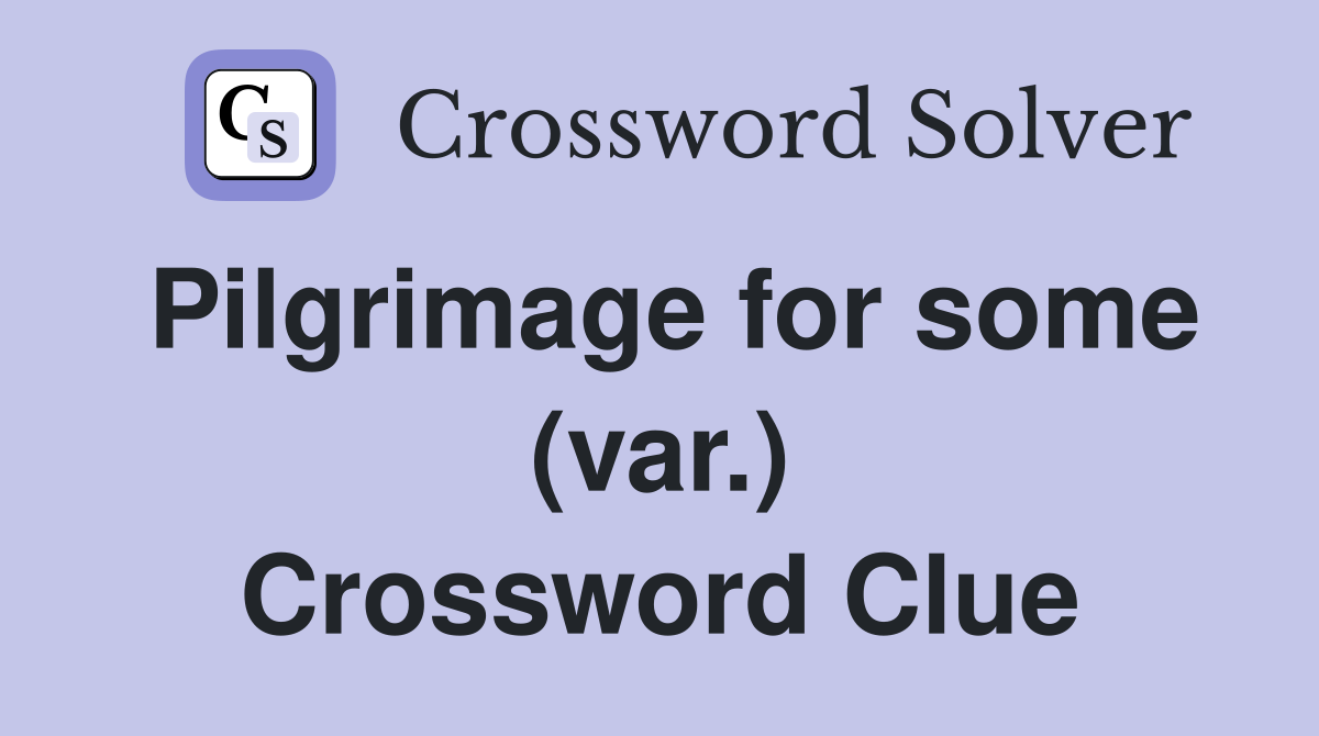 Pilgrimage for some (var.) Crossword Clue