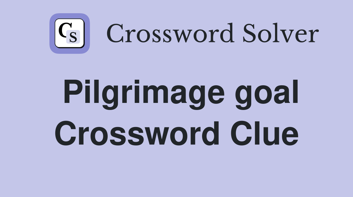 Pilgrimage goal Crossword Clue