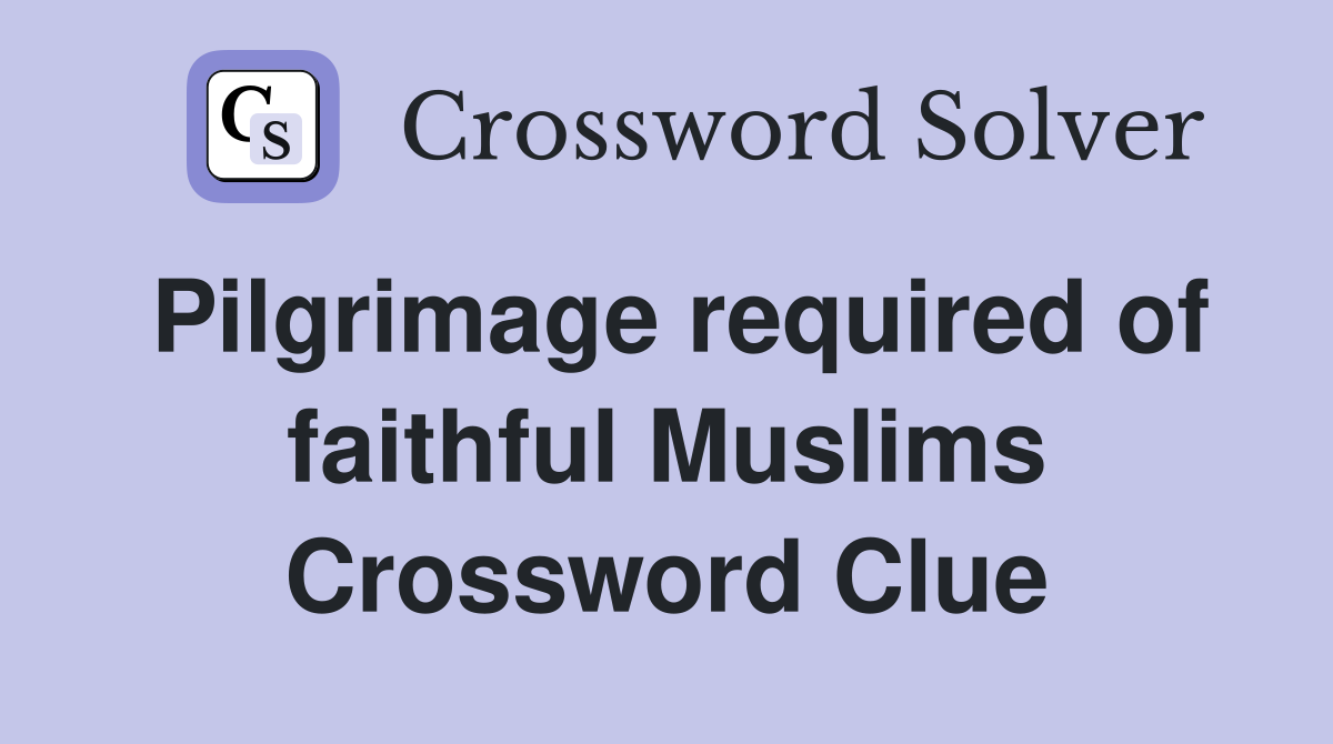 Pilgrimage required of faithful Muslims Crossword Clue