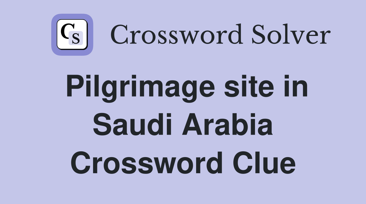 Pilgrimage site in Saudi Arabia Crossword Clue