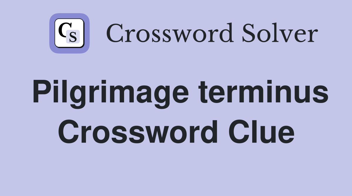 Pilgrimage terminus Crossword Clue