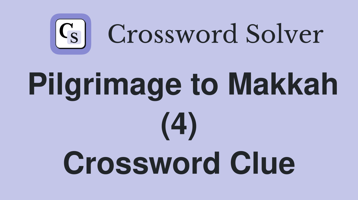Pilgrimage to Makkah (4) Crossword Clue