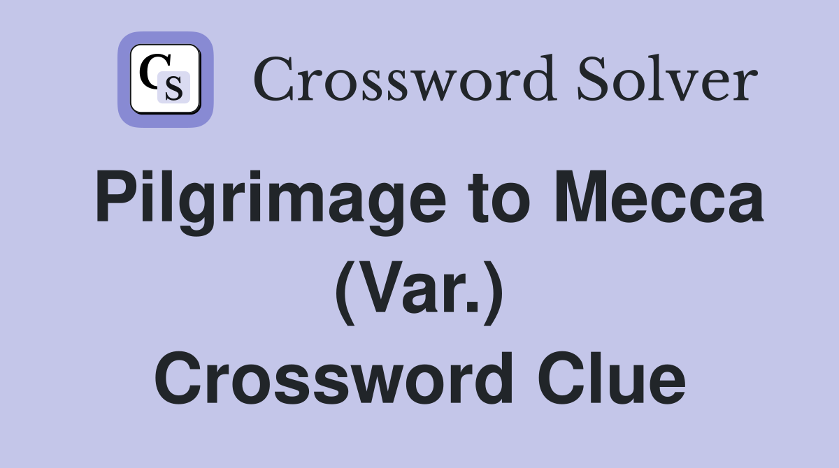 Pilgrimage to Mecca (Var.) Crossword Clue