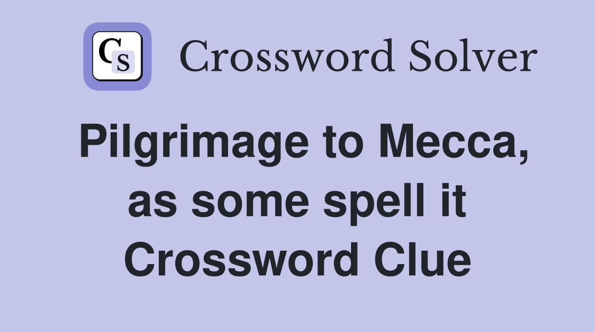 Pilgrimage to Mecca, as some spell it Crossword Clue