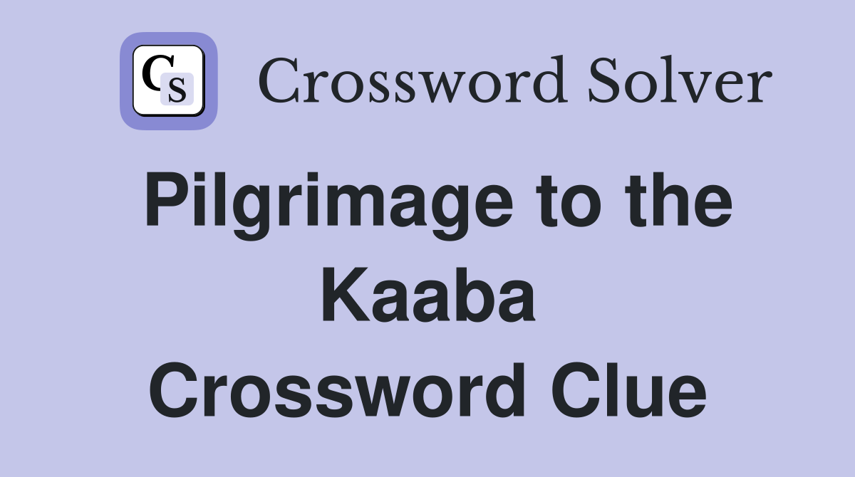 Pilgrimage to the Kaaba Crossword Clue