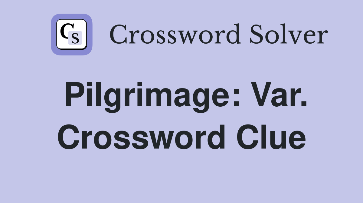 Pilgrimage: Var. Crossword Clue