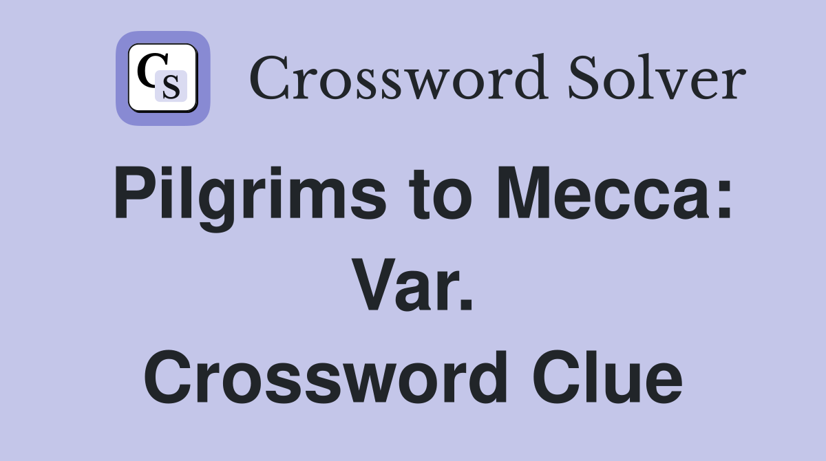 Pilgrims to Mecca: Var. Crossword Clue