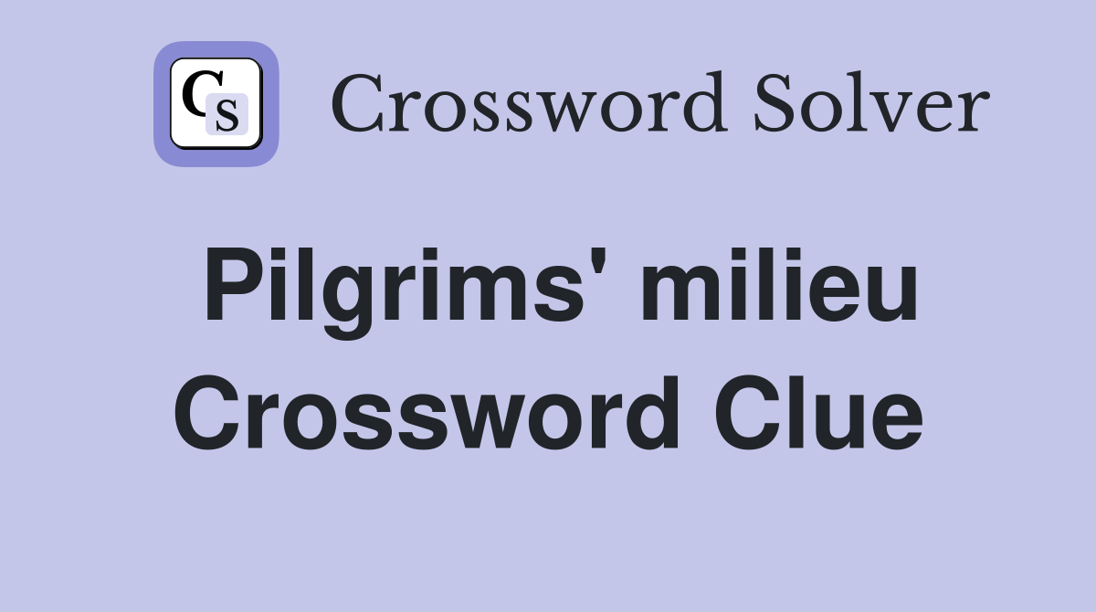 Pilgrims' milieu Crossword Clue