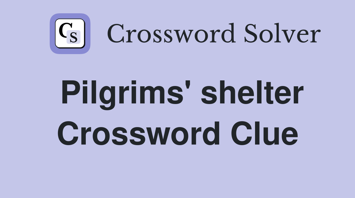 Pilgrims' shelter Crossword Clue