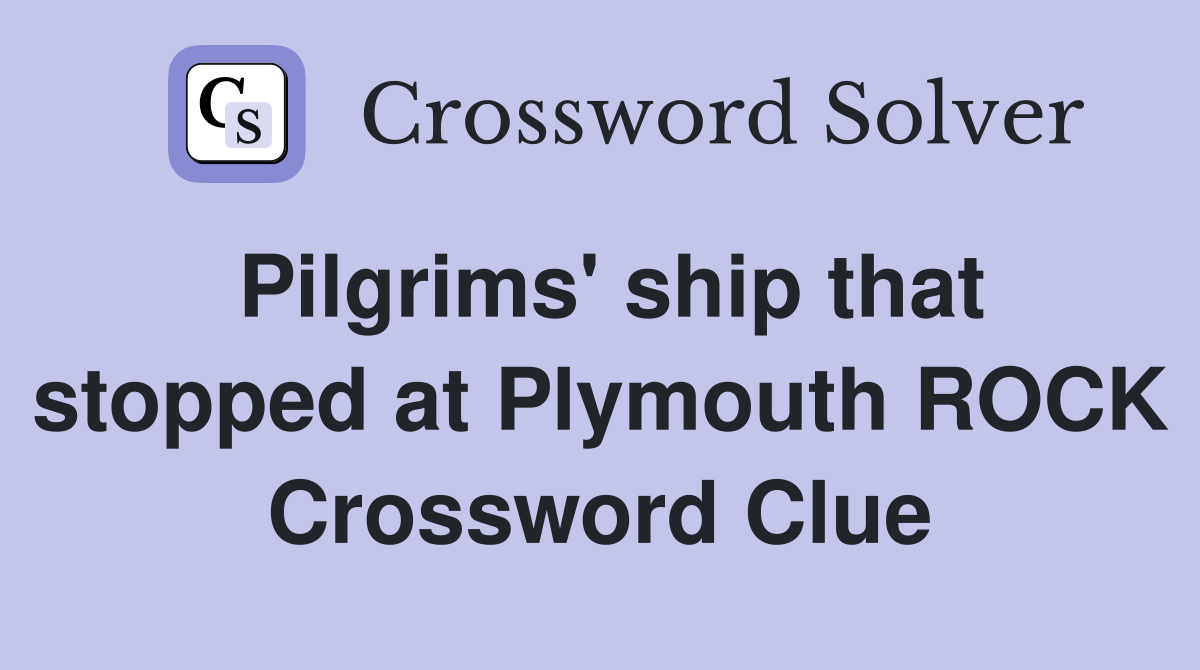 Pilgrims' ship that stopped at Plymouth ROCK Crossword Clue