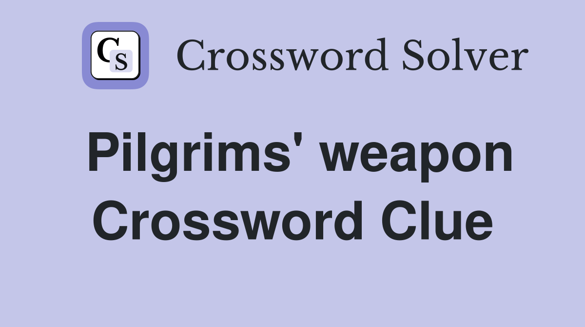 Pilgrims' weapon Crossword Clue