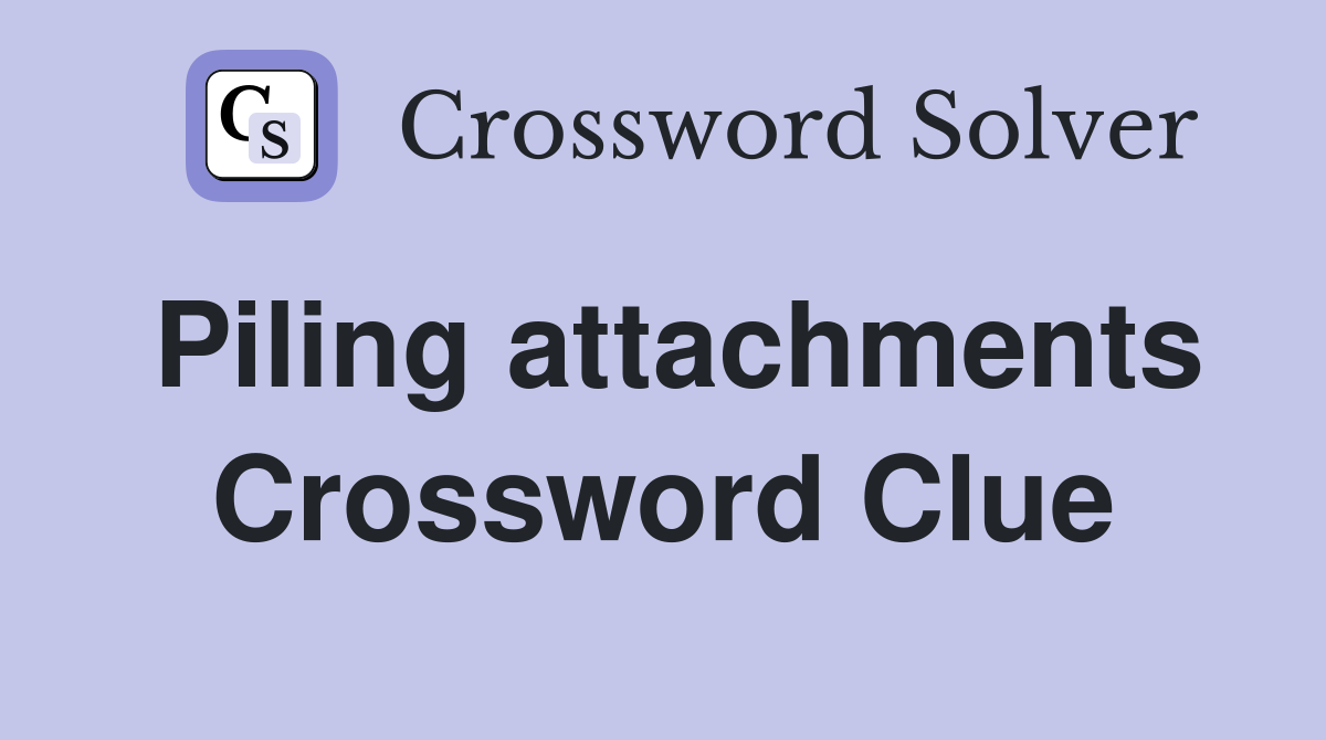 Piling attachments Crossword Clue
