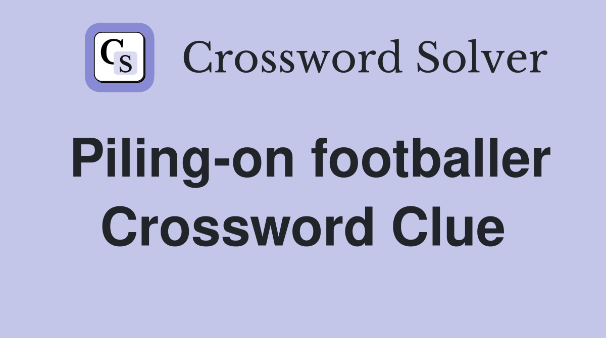 Piling-on footballer Crossword Clue