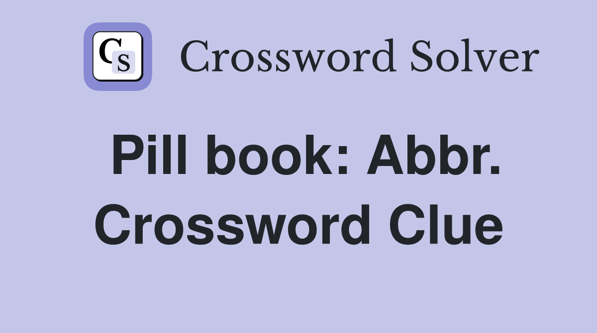 Pill book: Abbr. Crossword Clue