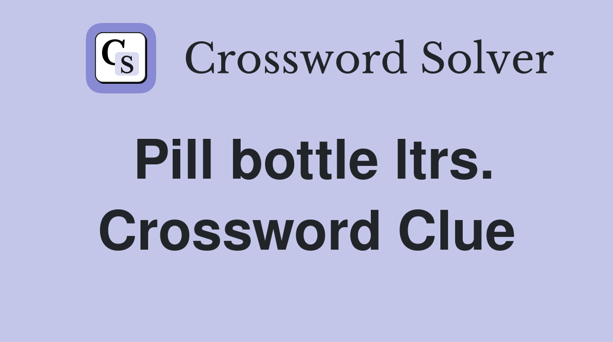 Pill bottle ltrs. Crossword Clue