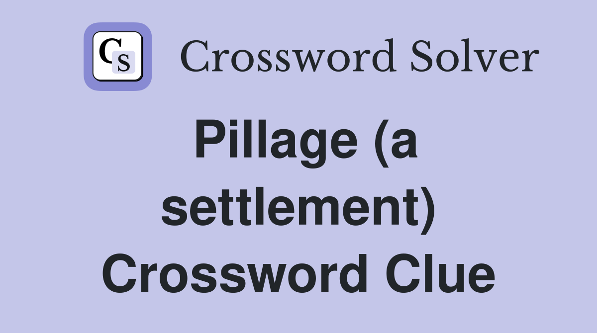 Pillage (a settlement) Crossword Clue