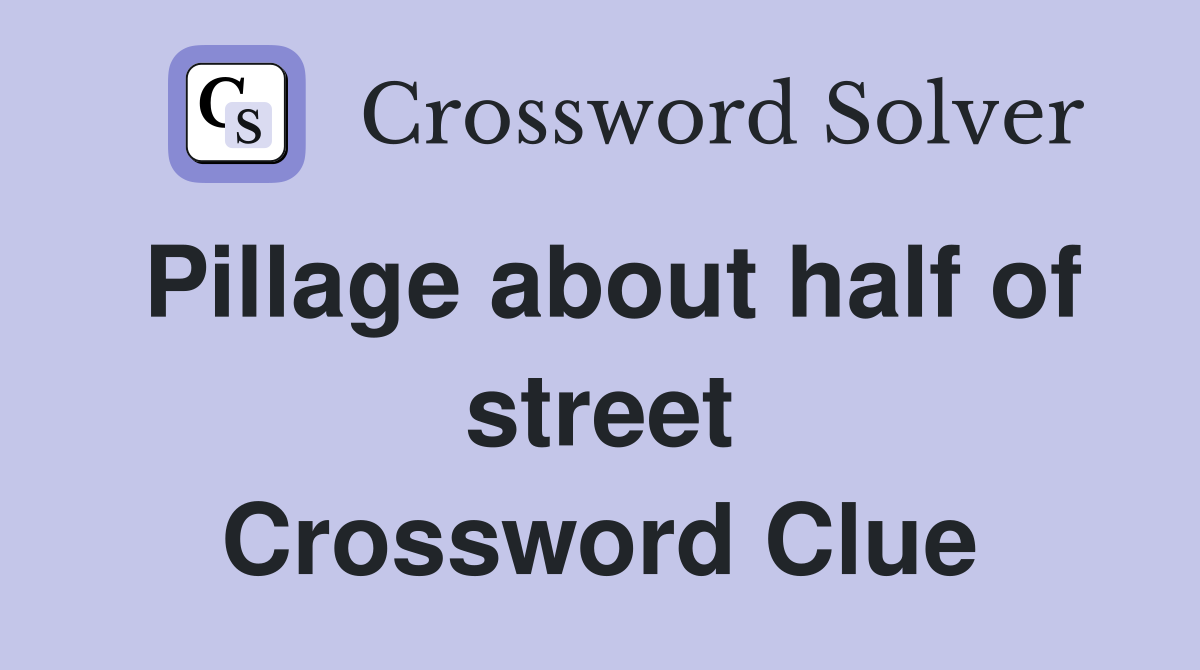 Pillage about half of street Crossword Clue