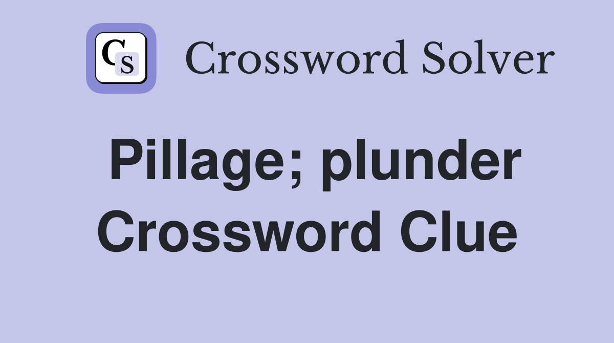 Pillage; plunder Crossword Clue