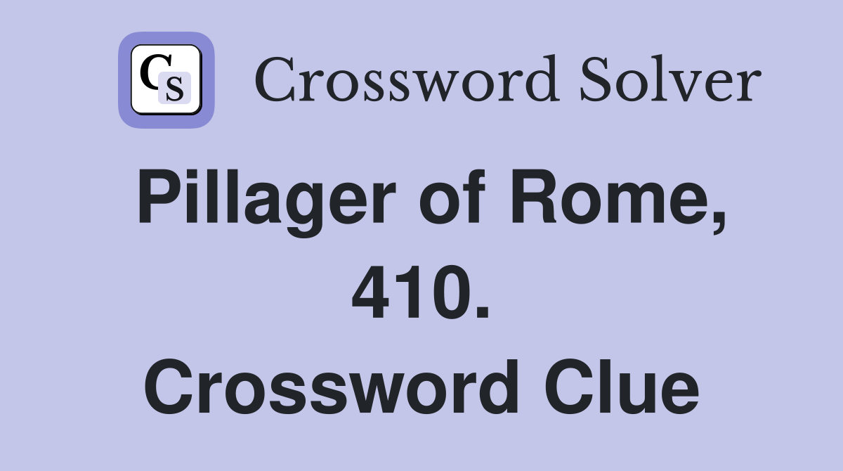 Pillager of Rome, 410. Crossword Clue