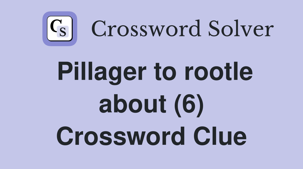Pillager to rootle about (6) Crossword Clue