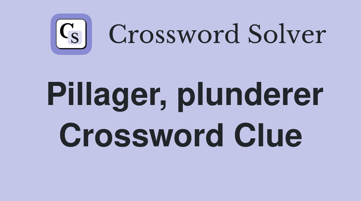 Pillager, plunderer Crossword Clue