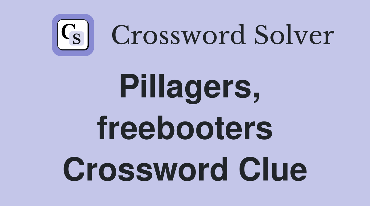 Pillagers, freebooters Crossword Clue