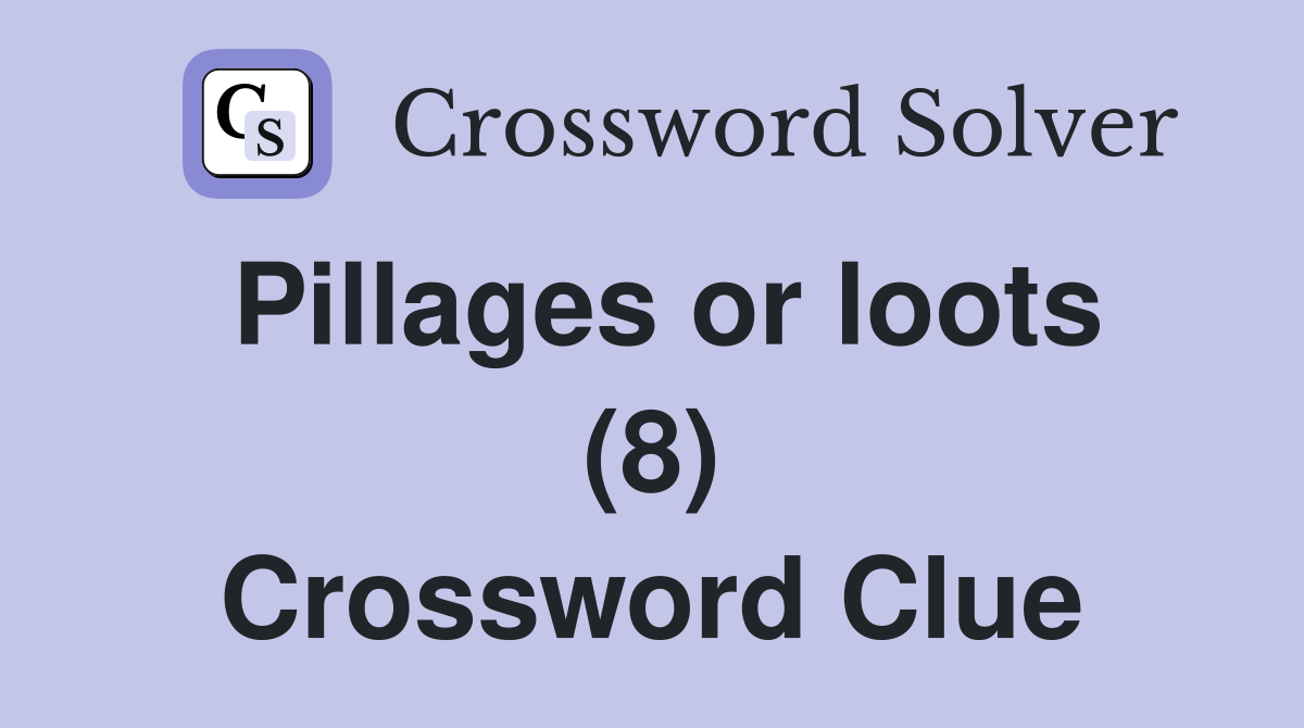 Pillages or loots (8) Crossword Clue