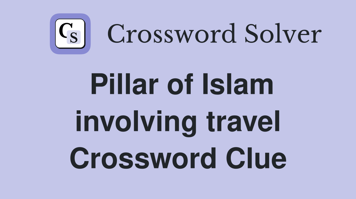 Pillar of Islam involving travel Crossword Clue