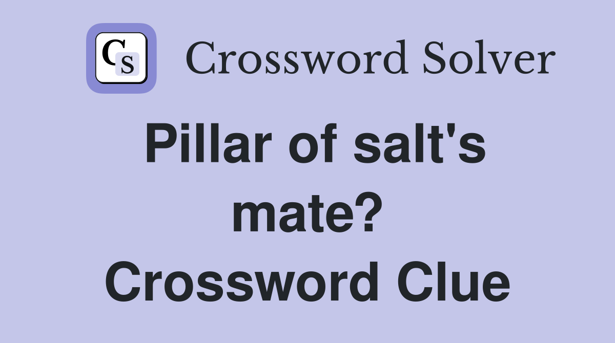Pillar of salt's mate? Crossword Clue