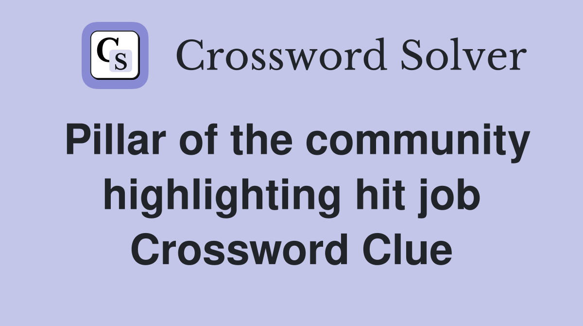 Pillar of the community highlighting hit job Crossword Clue