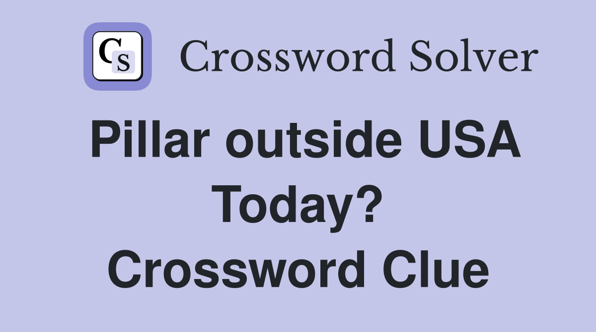 Pillar outside USA Today? Crossword Clue