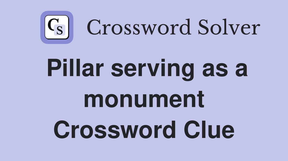 Pillar serving as a monument Crossword Clue