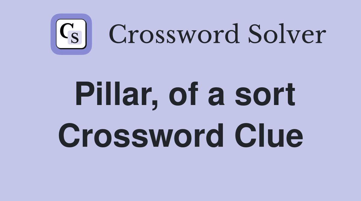 Pillar, of a sort Crossword Clue