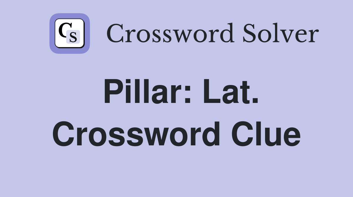 Pillar: Lat. Crossword Clue