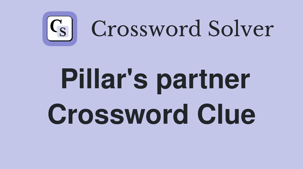 Pillar's partner Crossword Clue