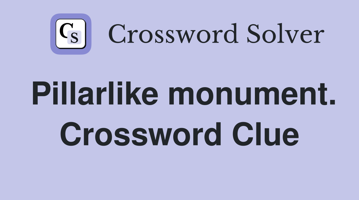 Pillarlike monument. Crossword Clue