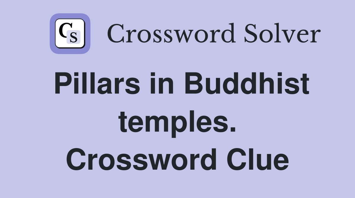 Pillars in Buddhist temples. Crossword Clue
