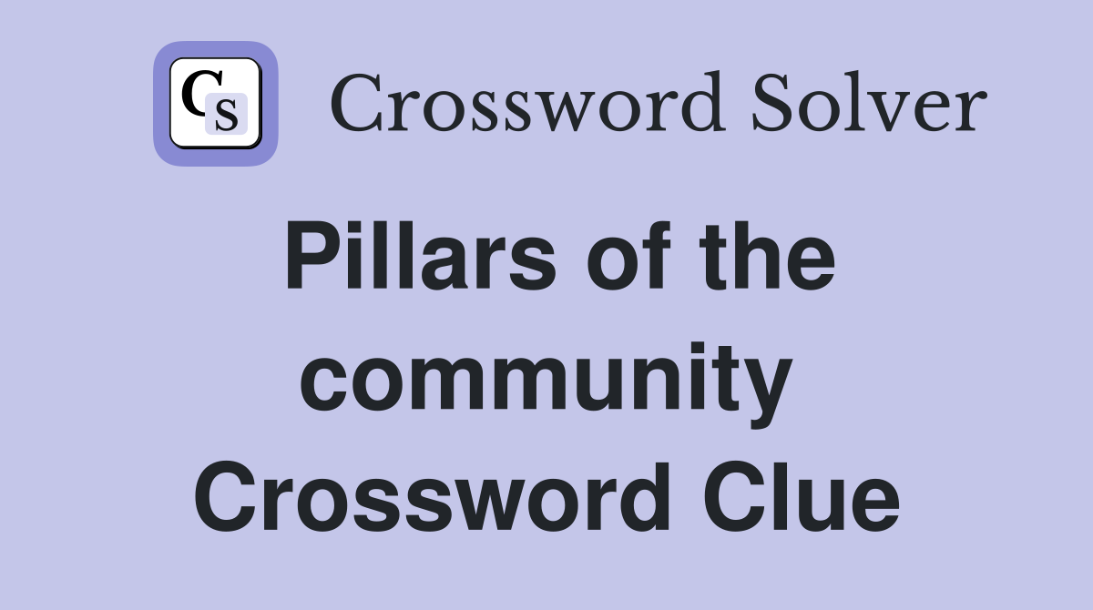 Pillars of the community Crossword Clue