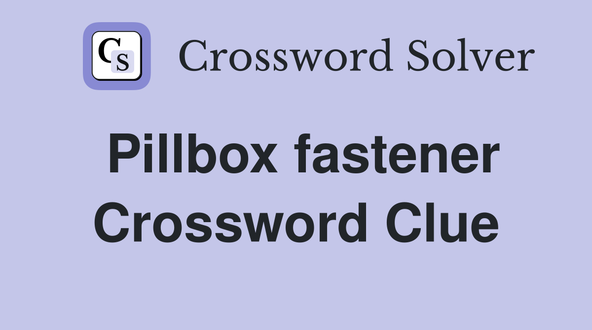Pillbox fastener Crossword Clue