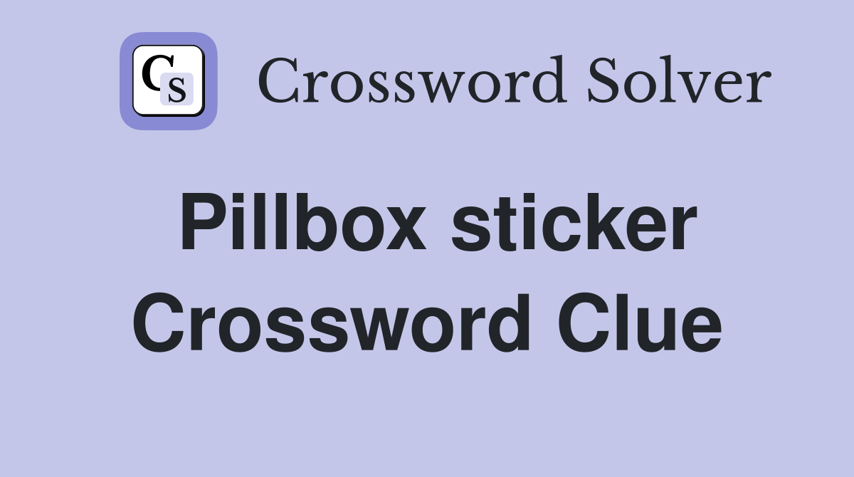 Pillbox sticker Crossword Clue