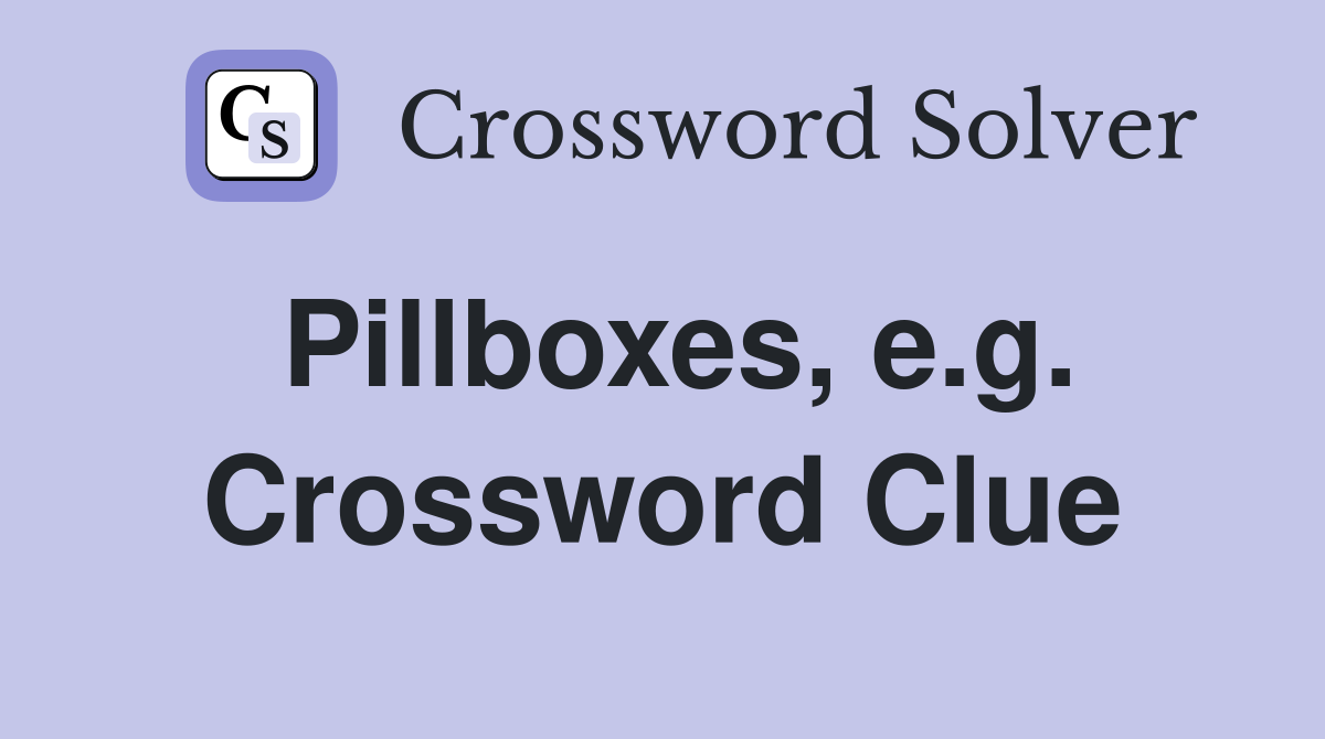 Pillboxes, e.g. Crossword Clue