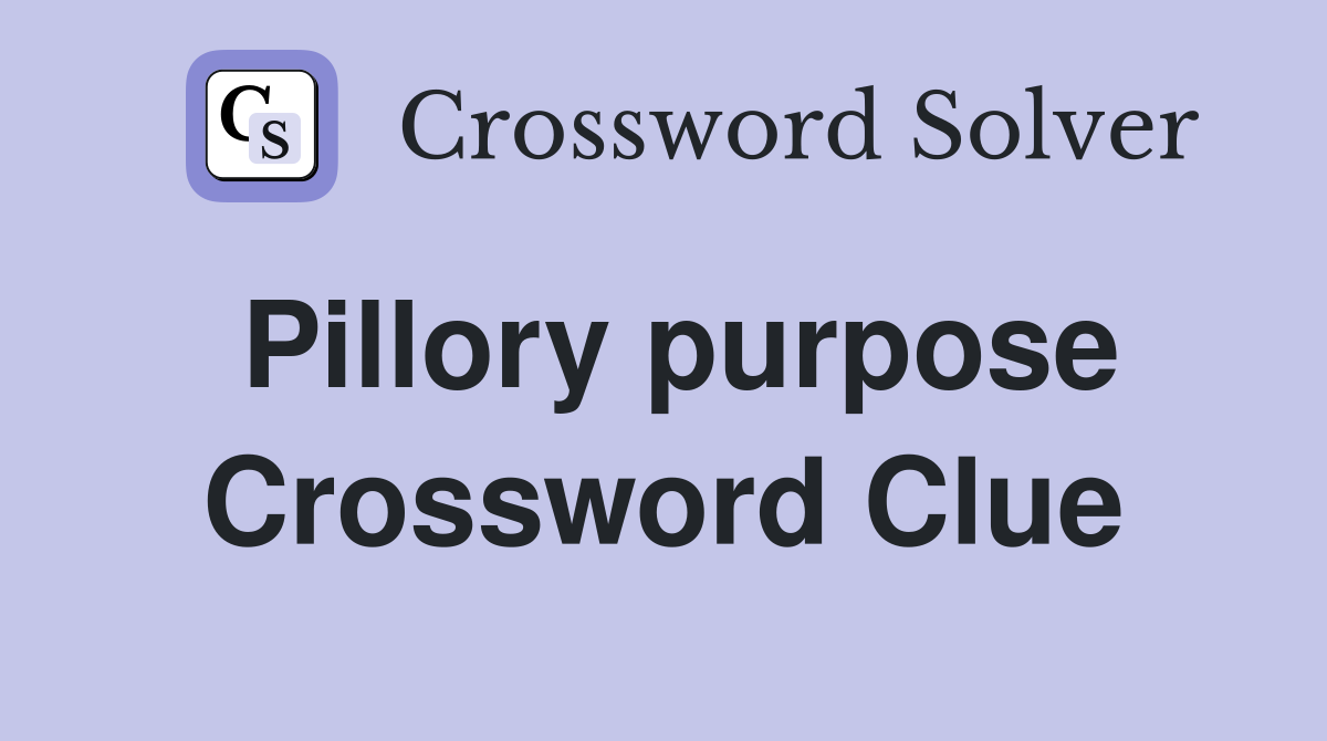 Pillory purpose Crossword Clue